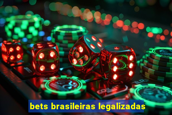 bets brasileiras legalizadas